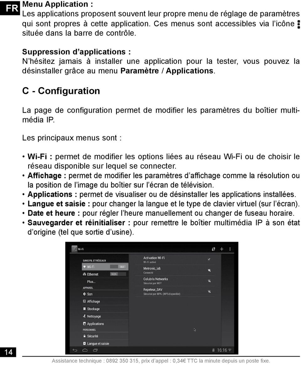 Suppression d applications : N hésitez jamais à installer une application pour la tester, vous pouvez la désinstaller grâce au menu Paramètre / Applications.