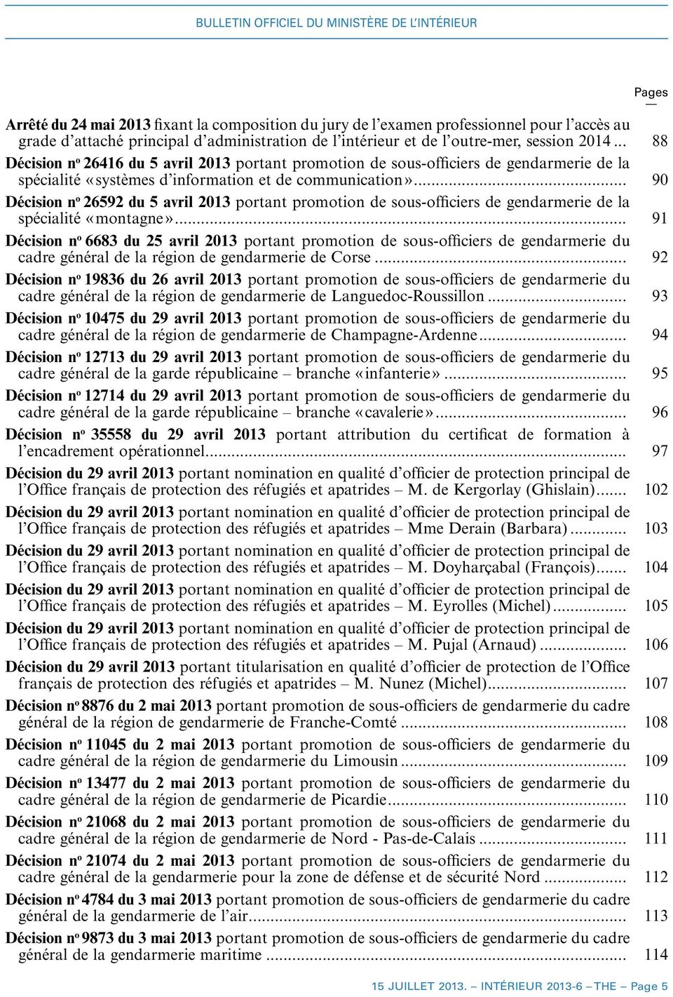 .. 90 Décision n o 26592 du 5 avril 2013 portant promotion de sous-officiers de gendarmerie de la spécialité «montagne».