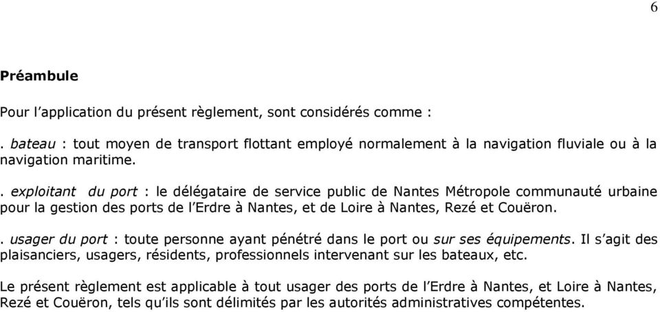 . exploitant du port : le délégataire de service public de Nantes Métropole communauté urbaine pour la gestion des ports de l Erdre à Nantes, et de Loire à Nantes, Rezé et Couëron.