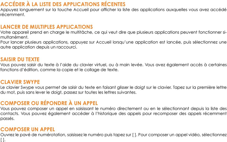 Pour lancer plusieurs applications, appuyez sur Accueil lorsqu une application est lancée, puis sélectionnez une autre application depuis un raccourci.