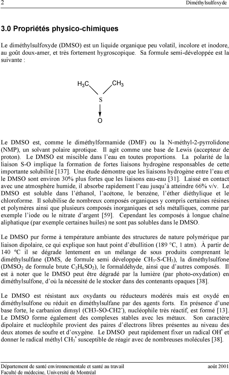 Il agit comme une base de Lewis (accepteur de proton). Le DMSO est miscible dans l eau en toutes proportions.
