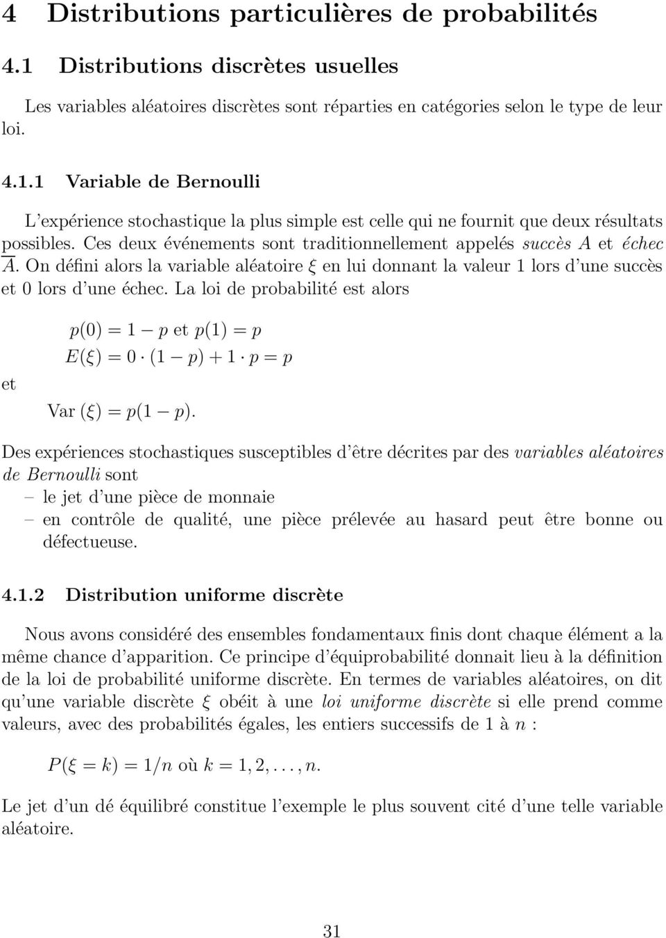La loi de probabilité est alors et p(0) = 1 p et p(1) = p E(ξ) = 0 (1 p) + 1 p = p Var (ξ) = p(1 p).