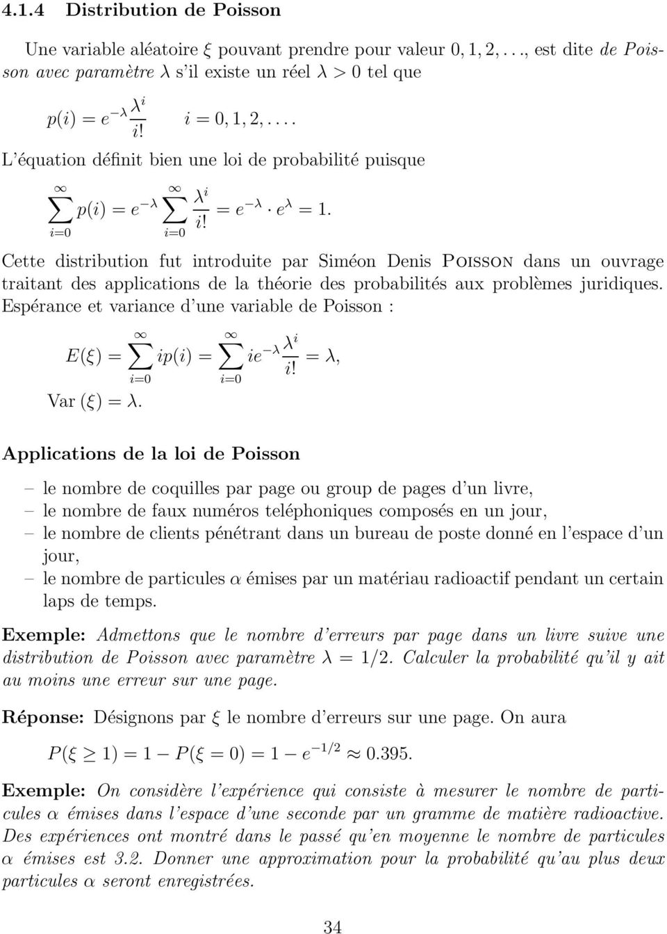 Cette distribution fut introduite par Siméon Denis Poisson dans un ouvrage traitant des applications de la théorie des probabilités aux problèmes juridiques.