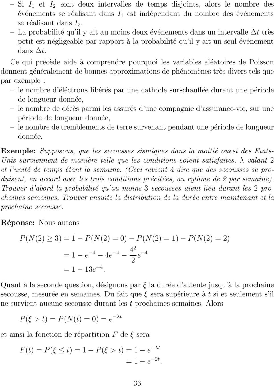 Ce qui précède aide à comprendre pourquoi les variables aléatoires de Poisson donnent généralement de bonnes approximations de phénomènes très divers tels que par exemple : le nombre d éléctrons