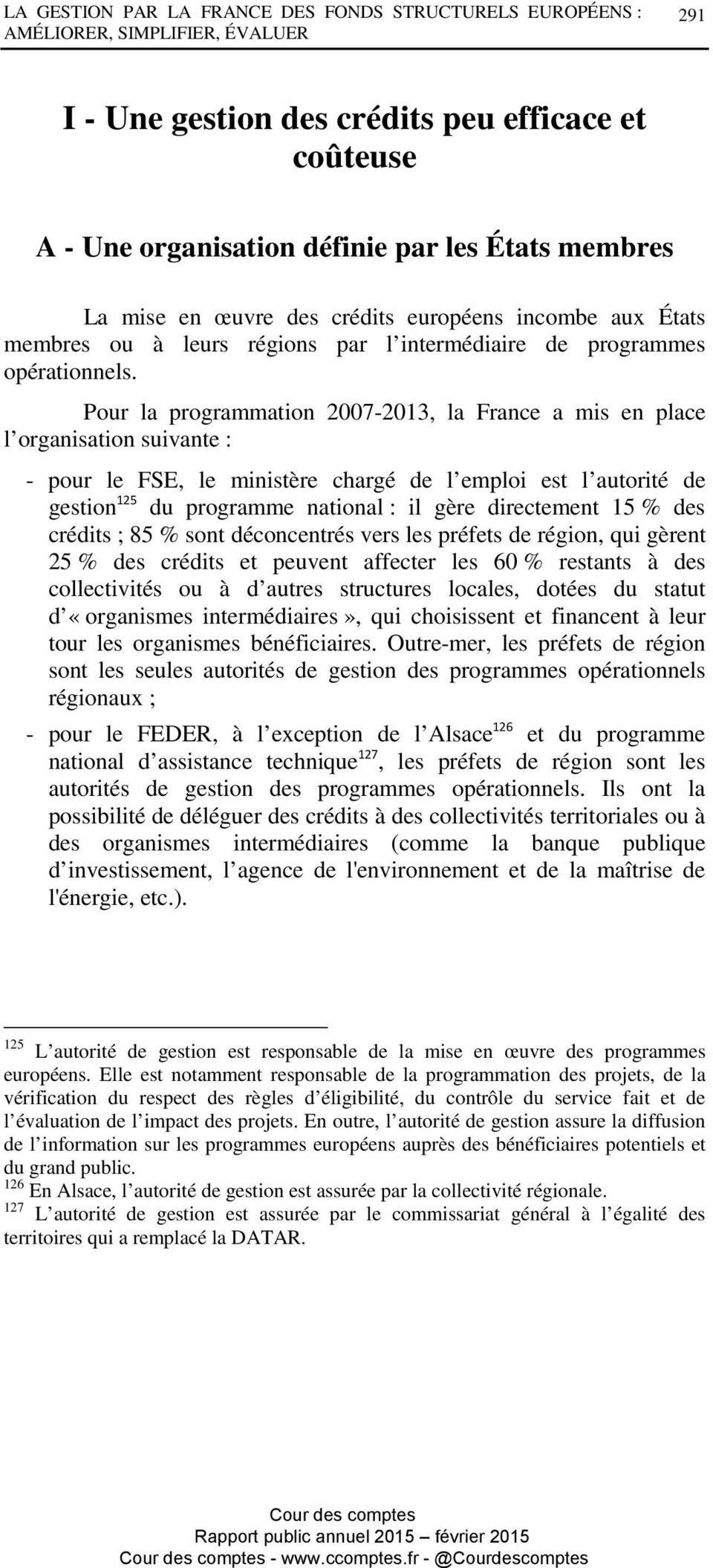 Pour la programmation 2007-2013, la France a mis en place l organisation suivante : - pour le FSE, le ministère chargé de l emploi est l autorité de gestion 125 du programme national : il gère