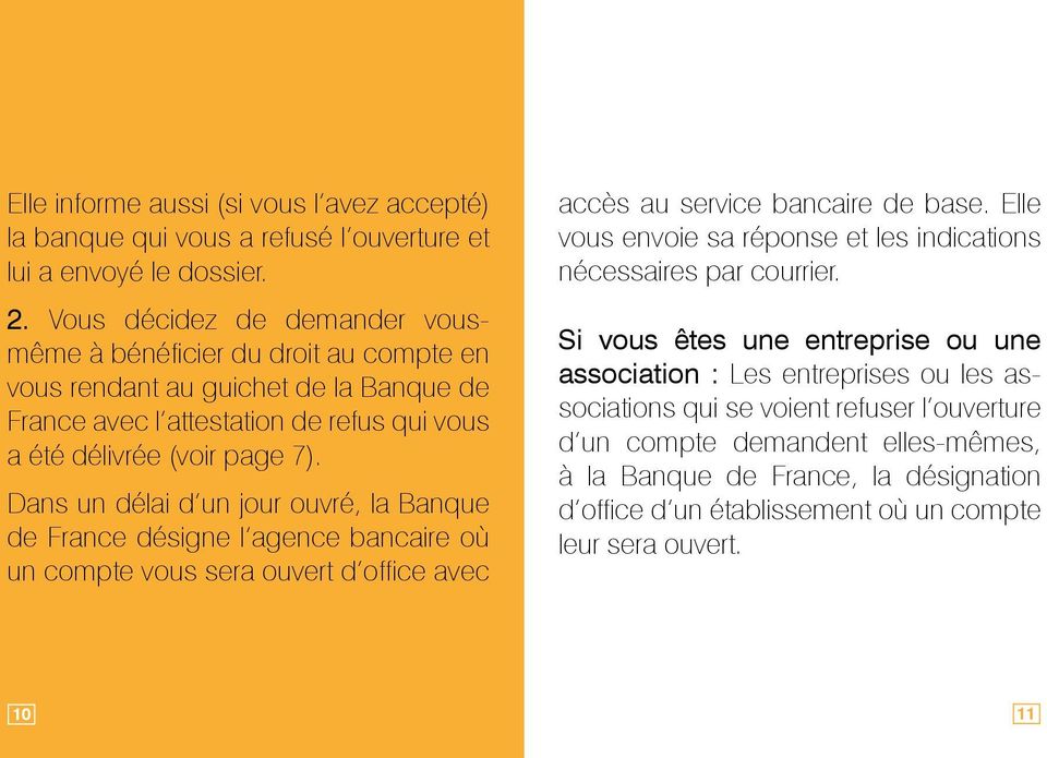 Dans un délai d un jour ouvré, la Banque de France désigne l agence bancaire où un compte vous sera ouvert d office avec accès au service bancaire de base.