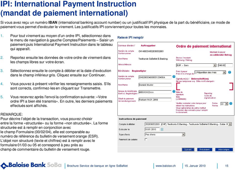 Pour tout virement au moyen d un ordre IPI, sélectionnez dans le menu de navigation à gauche Comptes/Paiements Saisir un paiement puis International Payment Instruction dans le tableau qui apparaît.
