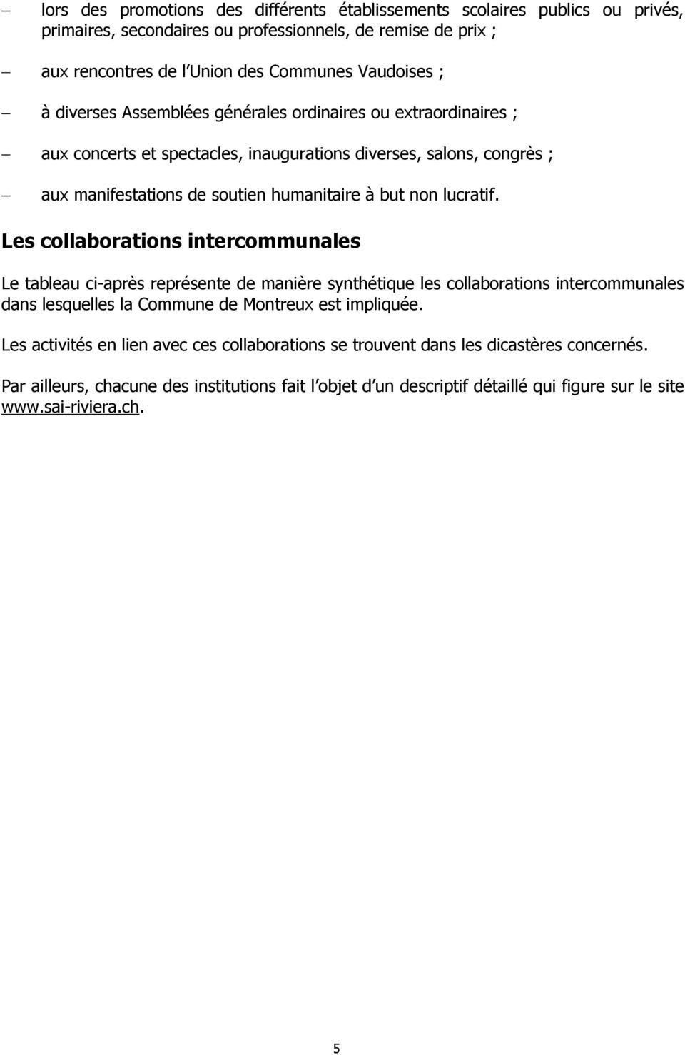 Les collaborations intercommunales Le tableau ci-après représente de manière synthétique les collaborations intercommunales dans lesquelles la Commune de Montreux est impliquée.