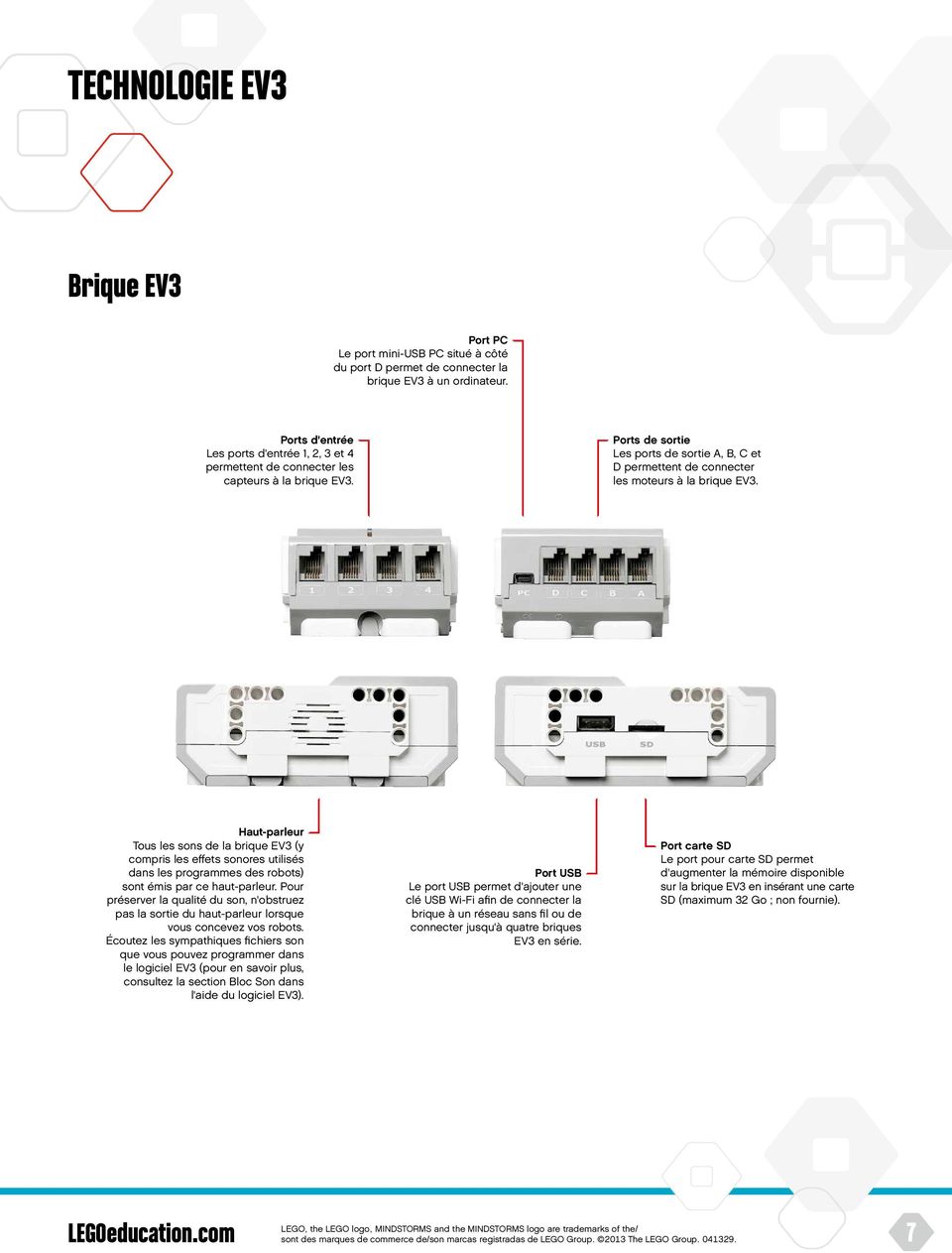 Ports de sortie Les ports de sortie A, B, C et D permettent de connecter les moteurs à la brique EV3.