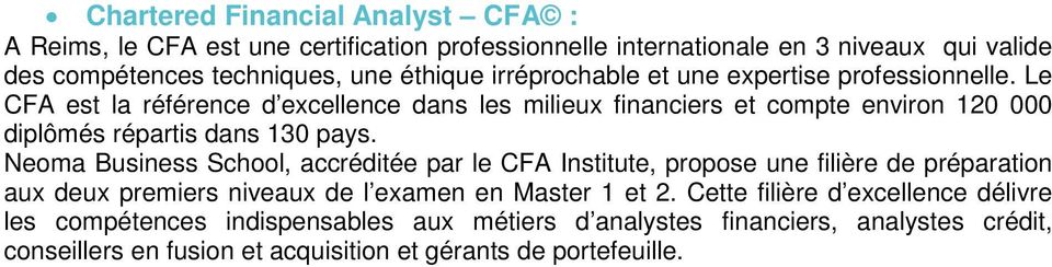 Le CFA est la référence d excellence dans les milieux financiers et compte environ 120 000 diplômés répartis dans 130 pays.