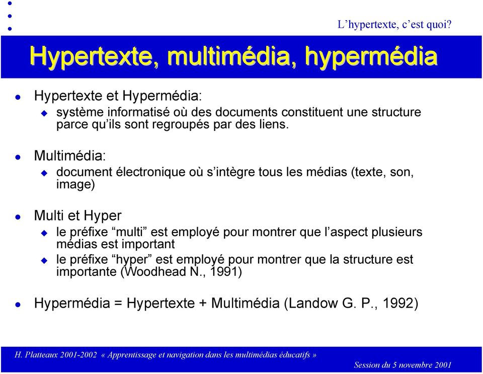 Multimédia: document électronique où s intègre tous les médias (texte, son, image) Multi et Hyper le préfixe multi est