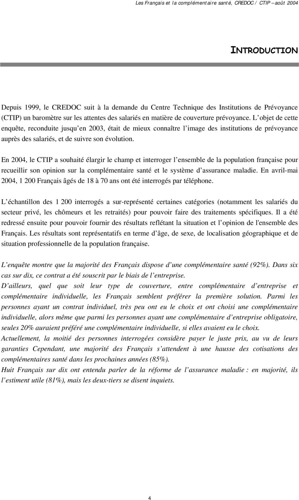 En 2004, le CTIP a souhaité élargir le champ et interroger l ensemble de la population française pour recueillir son opinion sur la complémentaire santé et le système d assurance maladie.