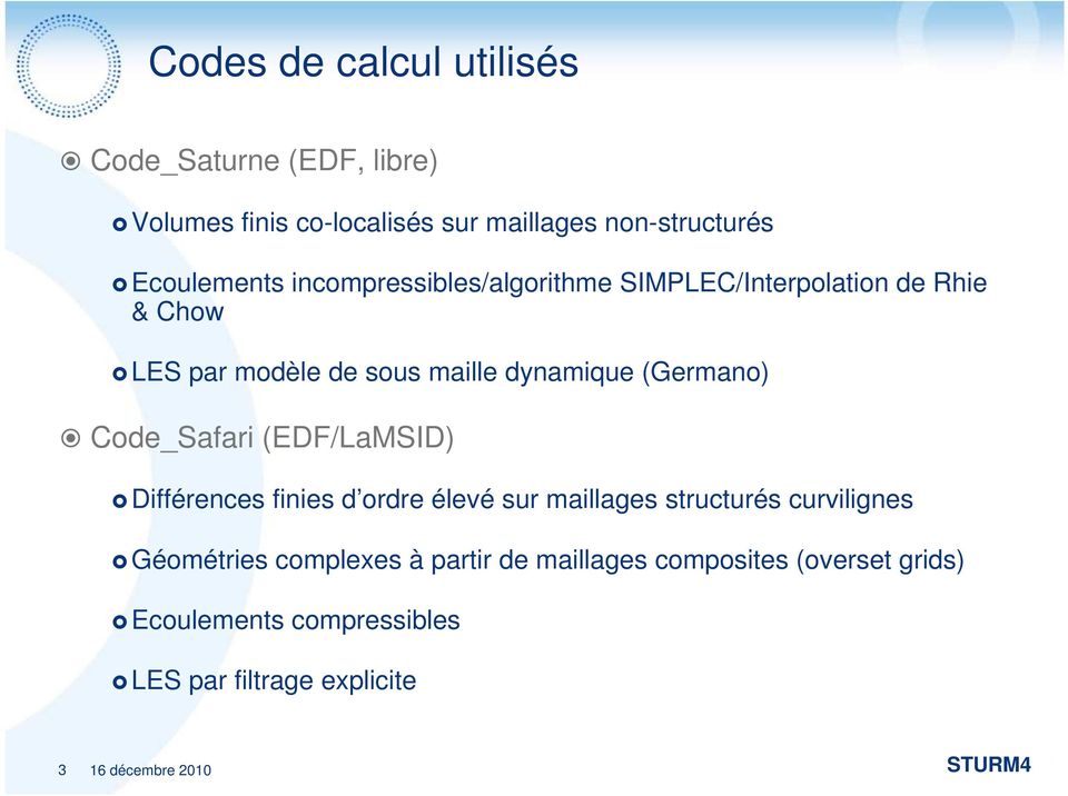 (Germano) Code_Safari (EDF/LaMSID) Différences finies d ordre élevé sur maillages structurés curvilignes Géométries