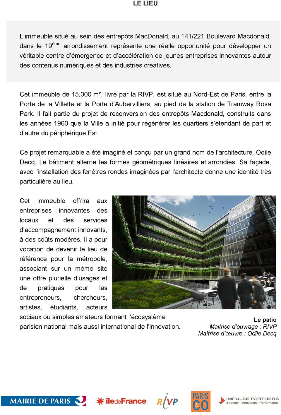 000 m², livré par la RIVP, est situé au Nord-Est de Paris, entre la Porte de la Villette et la Porte d Aubervilliers, au pied de la station de Tramway Rosa Park.
