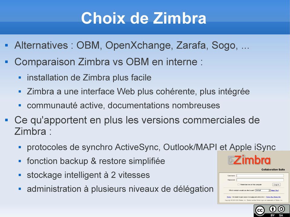 plus intégrée communauté active, documentations nombreuses Ce qu'apportent en plus les versions commerciales de Zimbra :