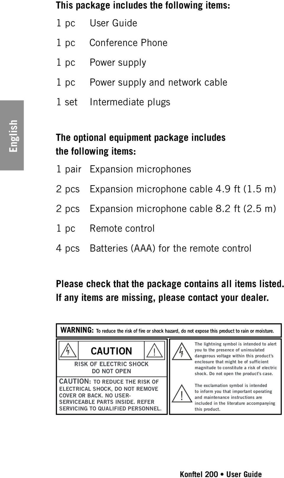 5 m) 1 pc Remote control 4 pcs Batteries (AAA) for the remote control Please check that the package contains all items listed. If any items are missing, please contact your dealer.