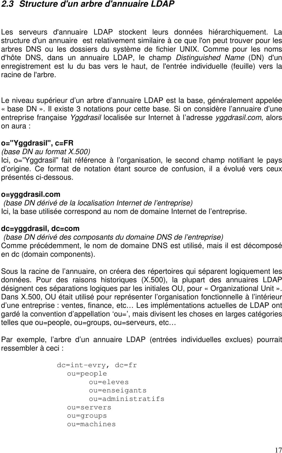 Comme pour les noms d'hôte DNS, dans un annuaire LDAP, le champ Distinguished Name (DN) d'un enregistrement est lu du bas vers le haut, de l'entrée individuelle (feuille) vers la racine de l'arbre.