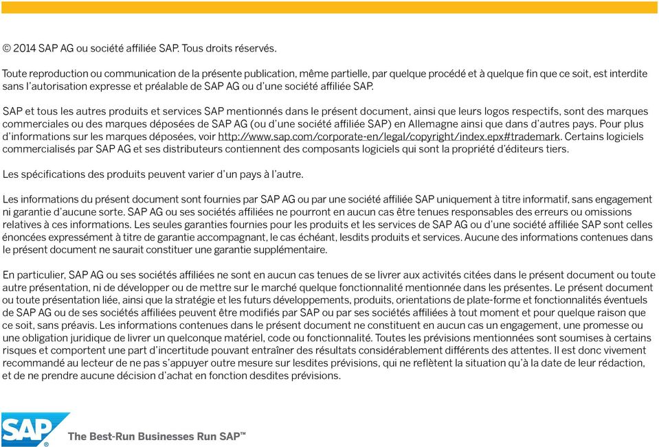 SAP et tous les autres produits et services SAP mentionnés dans le présent document, ainsi que leurs logos respectifs, sont des marques commerciales ou des marques déposées de SAP AG (ou d une