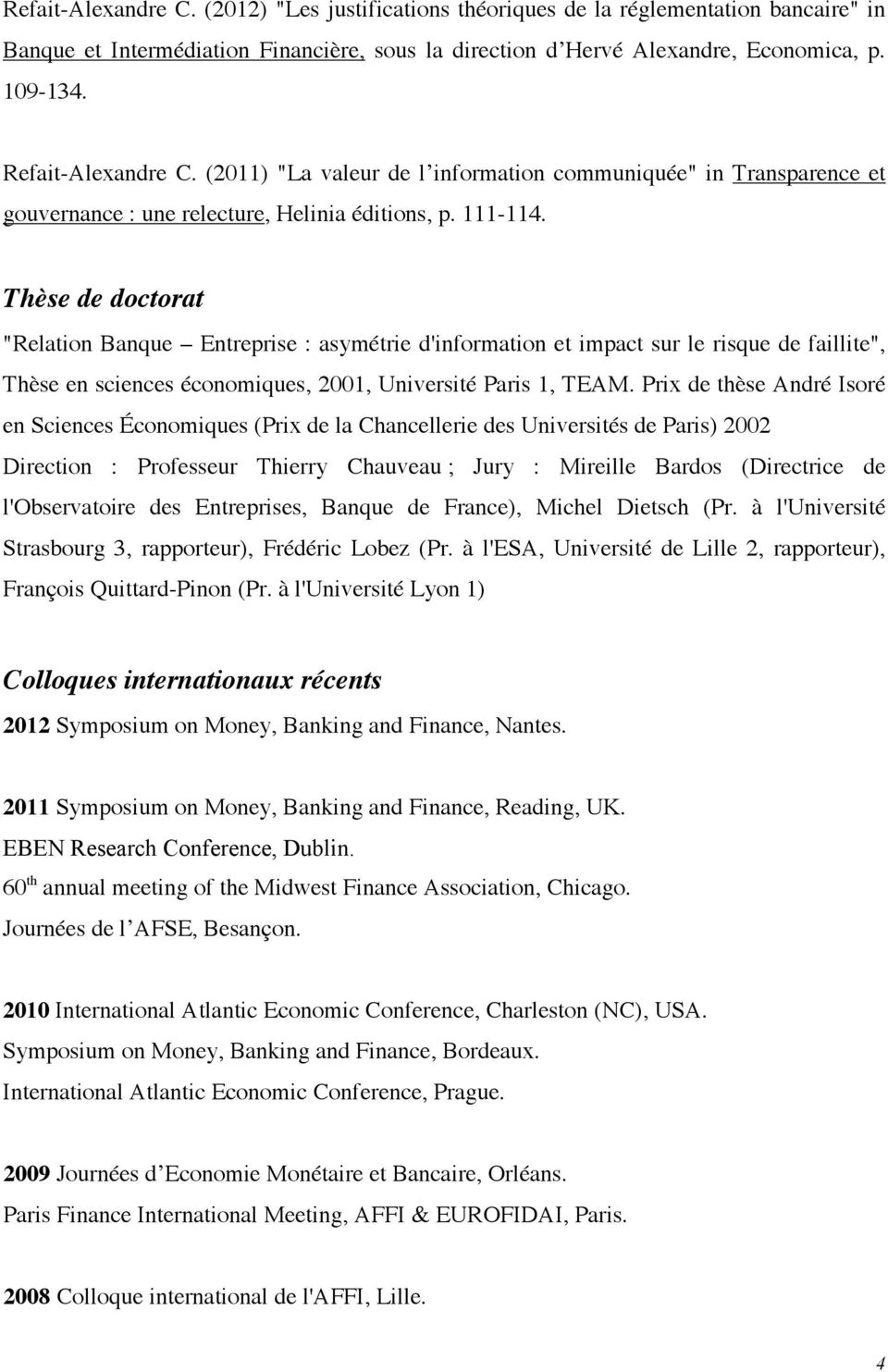 Thèse de doctorat "Relation Banque Entreprise : asymétrie d'information et impact sur le risque de faillite", Thèse en sciences économiques, 2001, Université Paris 1, TEAM.