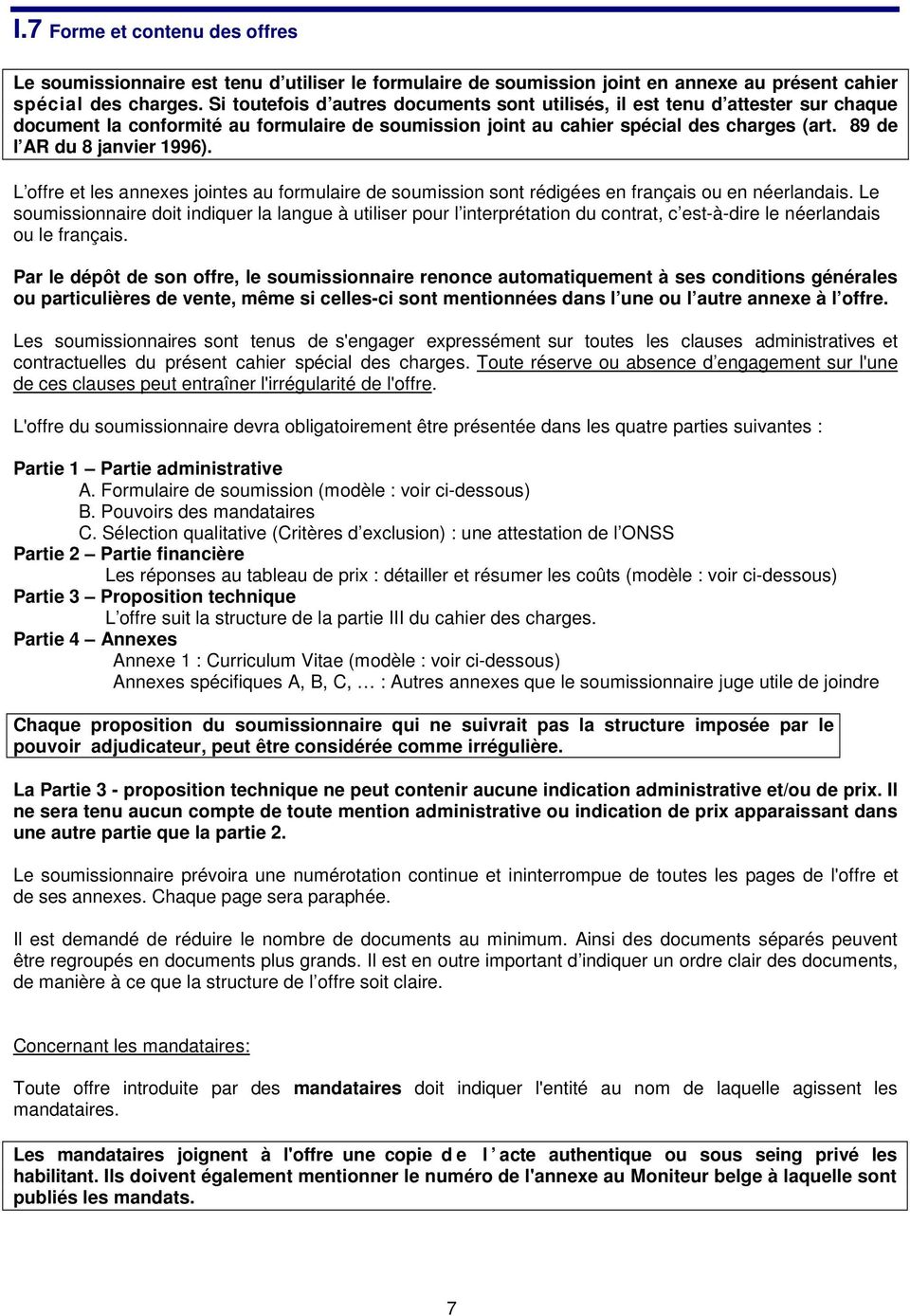 89 de l AR du 8 janvier 1996). L offre et les annexes jointes au formulaire de soumission sont rédigées en français ou en néerlandais.