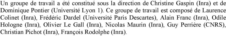 Ce groupe de travail est composé de Laurence Colinet (Inra), Frédéric Dardel (Université Paris