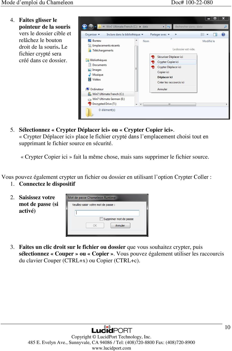 «Crypter Copier ici» fait la même chose, mais sans supprimer le fichier source. Vous pouvez également crypter un fichier ou dossier en utilisant l option Crypter Coller : 1.