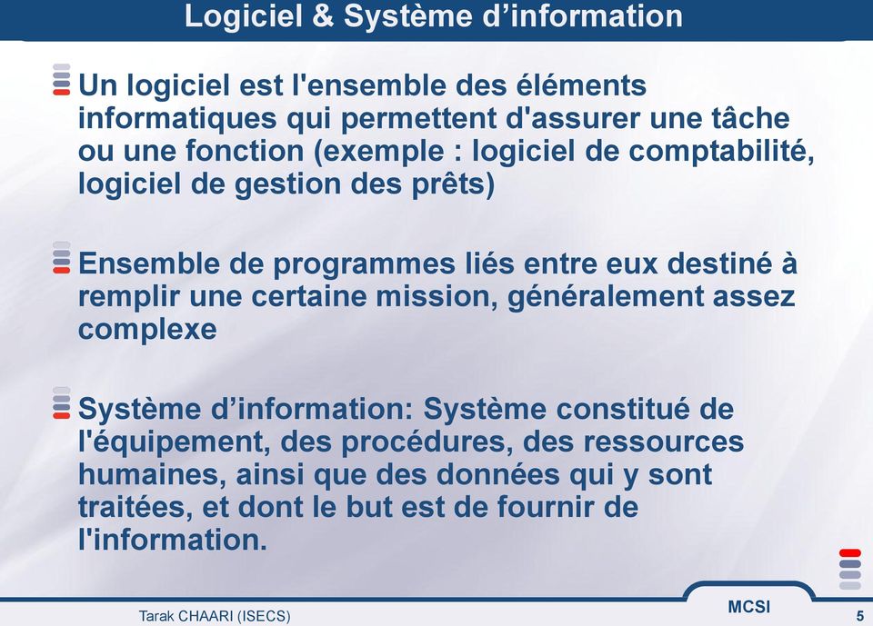 remplir une certaine mission, généralement assez complexe Système d information: Système constitué de l'équipement, des