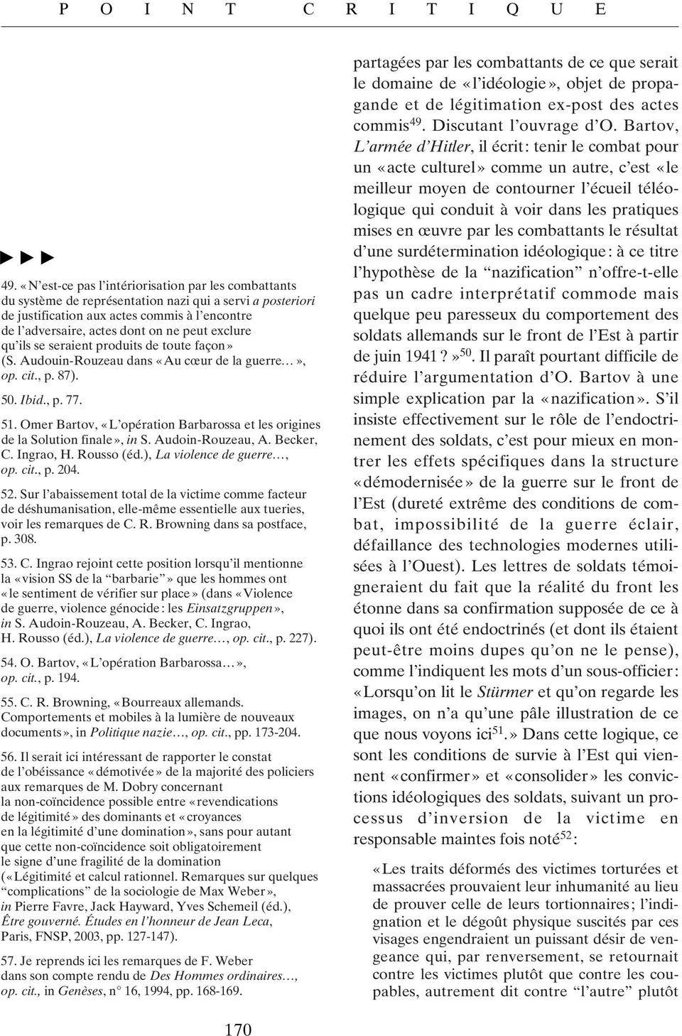 Omer Bartov, «L opération Barbarossa et les origines de la Solution finale», in S. Audoin-Rouzeau, A. Becker, C. Ingrao, H. Rousso (éd.), La violence de guerre, op. cit., p. 204. 52.
