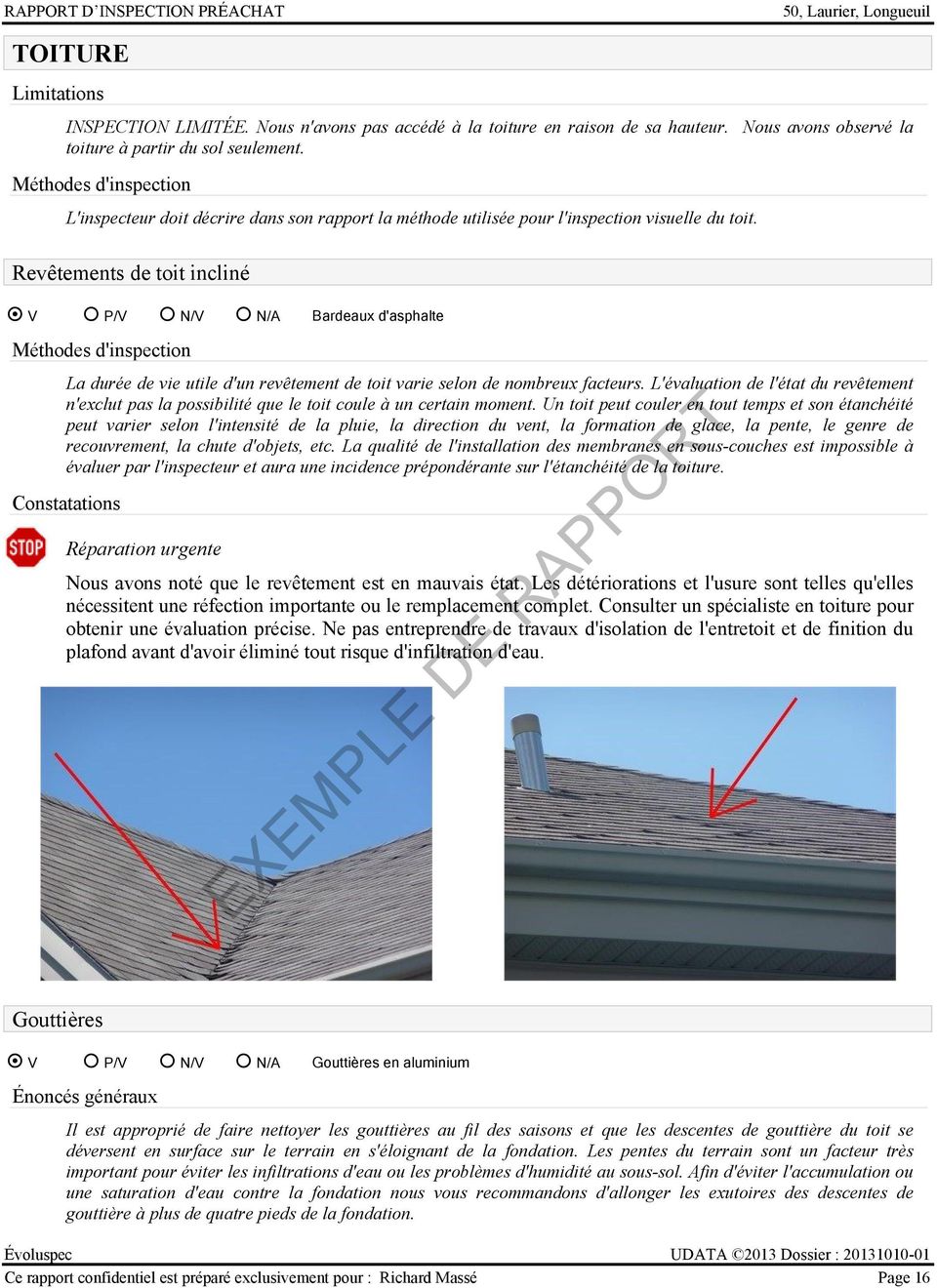 Revêtements de toit incliné V P/V N/V N/A Bardeaux d'asphalte La durée de vie utile d'un revêtement de toit varie selon de nombreux facteurs.