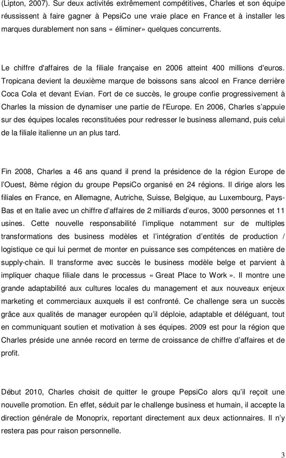 concurrents. Le chiffre d'affaires de la filiale française en 2006 atteint 400 millions d'euros.