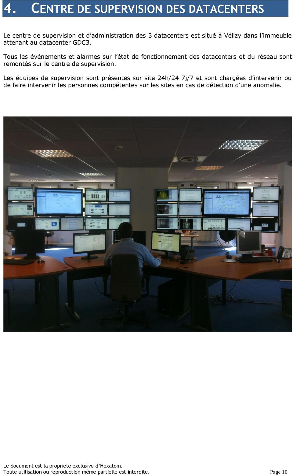 Tous les événements et alarmes sur l état de fonctionnement des datacenters et du réseau sont remontés sur le centre de supervision.