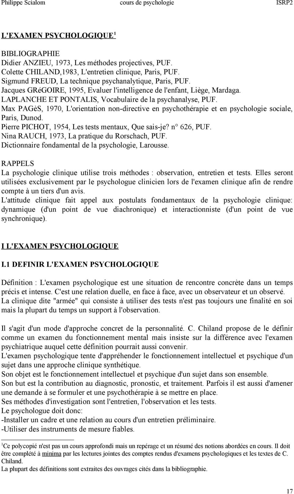 Max PAGèS, 1970, L'orientation non-directive en psychothérapie et en psychologie sociale, Paris, Dunod. Pierre PICHOT, 1954, Les tests mentaux, Que sais-je? n 626, PUF.