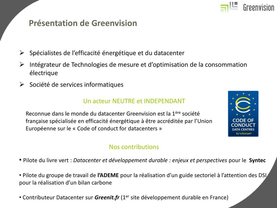 Européenne sur le «Code of conduct for datacenters» Nos contributions Pilote du livre vert : Datacenter et développement durable : enjeux et perspectives pour le Syntec Pilote du groupe de