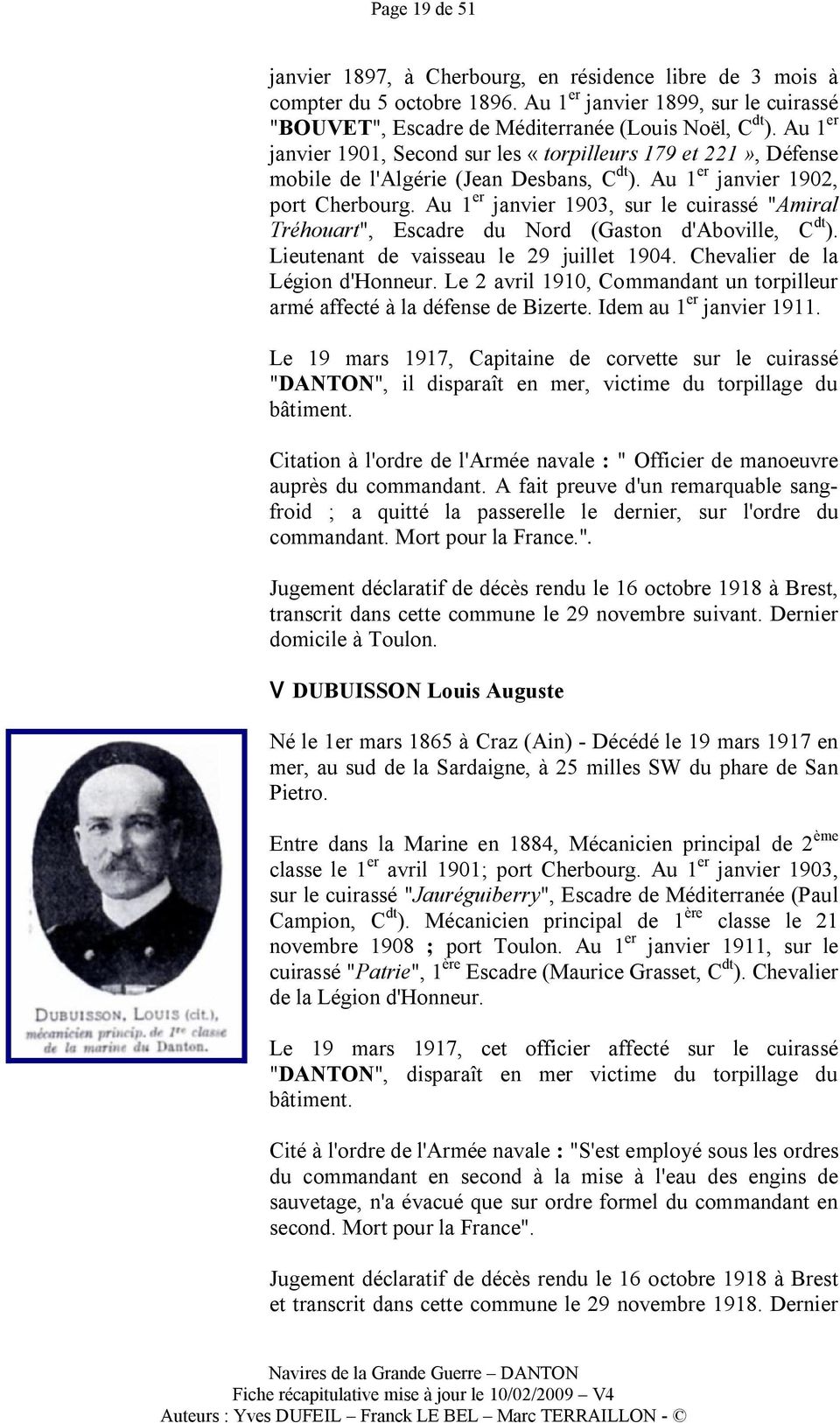 Au 1 er janvier 1903, sur le cuirassé "Amiral Tréhouart", Escadre du Nord (Gaston d'aboville, C dt ). Lieutenant de vaisseau le 29 juillet 1904. Chevalier de la Légion d'honneur.