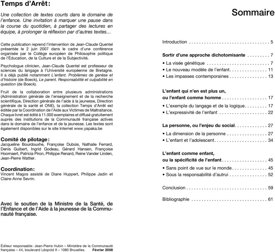 Cette publication reprend l intervention de Jean-Claude Quentel présentée le 2 juin 2007 dans le cadre d une conférence. organisée par le Collège européen de Philosophie politique.