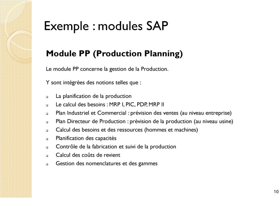 Commercial : prévision des ventes (au niveau entreprise) Plan Directeur de Production : prévision de la production (au niveau usine) Calcul des