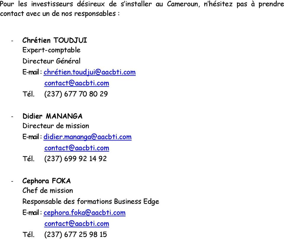 (237) 677 70 80 29 - Didier MANANGA Directeur de mission E-mail : didier.mananga@aacbti.com contact@aacbti.com Tél.