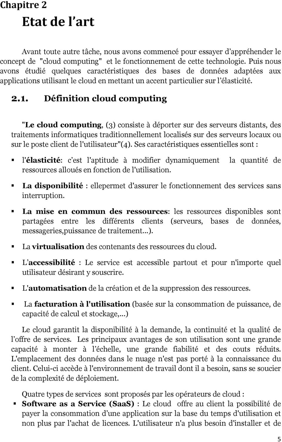 Définition cloud computing "Le cloud computing, (3) consiste à déporter sur des serveurs distants, des traitements informatiques traditionnellement localisés sur des serveurs locaux ou sur le poste
