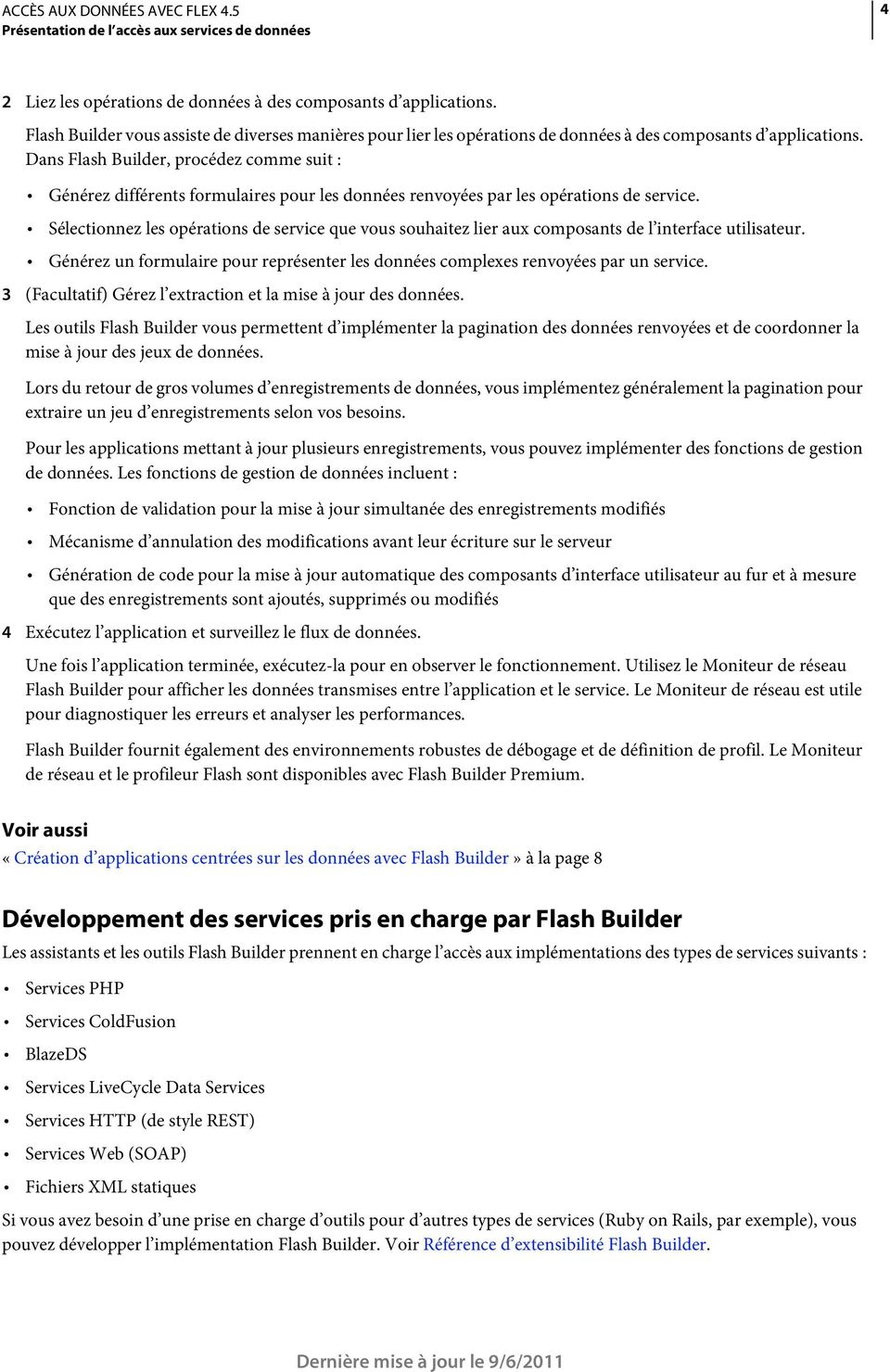 Dans Flash Builder, procédez comme suit : Générez différents formulaires pour les données renvoyées par les opérations de service.