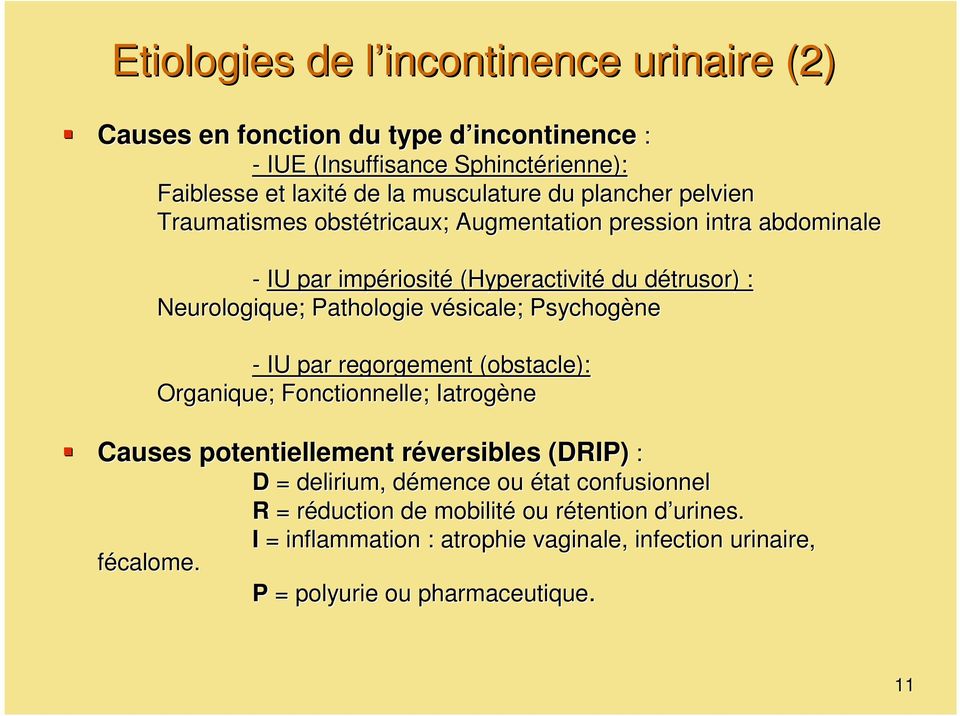 Pathologie vésicale; v Psychogène - IU par regorgement (obstacle): Organique; Fonctionnelle; Iatrogène Causes potentiellement réversibles r (DRIP) : fécalome.