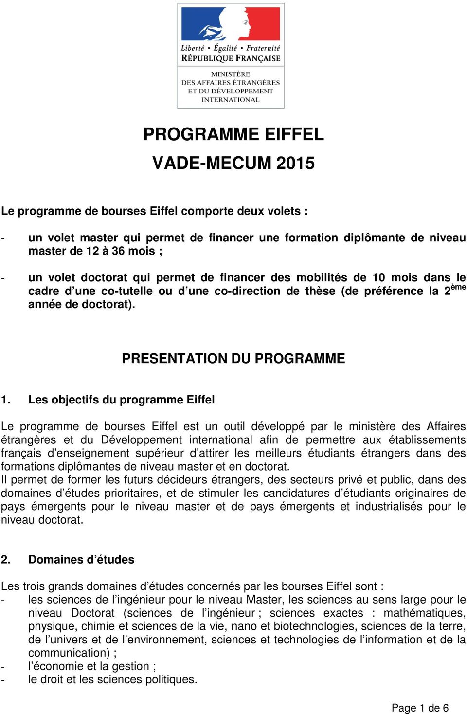 Les objectifs du programme Eiffel Le programme de bourses Eiffel est un outil développé par le ministère des Affaires étrangères et du Développement international afin de permettre aux établissements