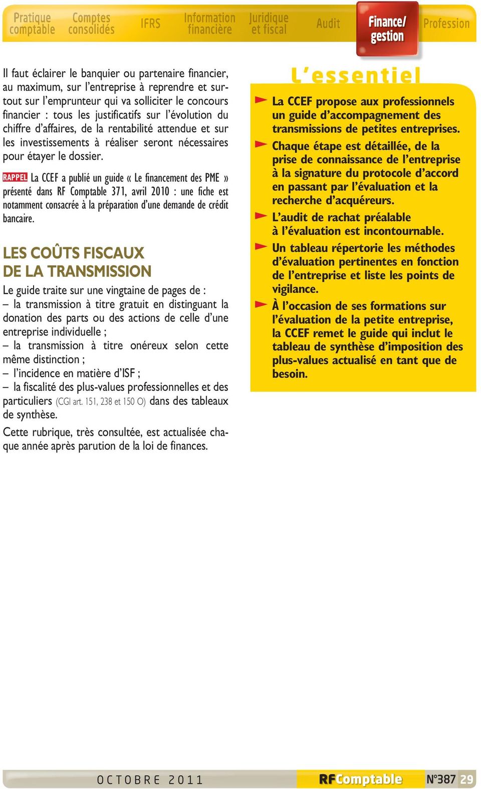 RAPPEL La CCEF a publié un guide «Le financement des PME» présenté dans RF Comptable 371, avril 2010 : une fiche est notamment consacrée à la préparation d une demande de crédit bancaire.
