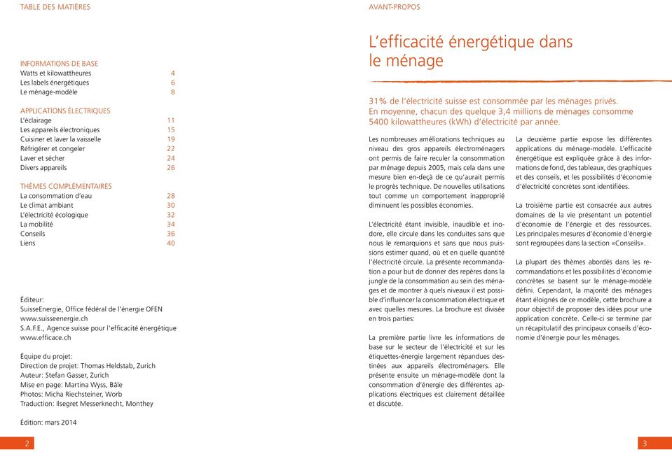 mobilité 34 Conseils 36 Liens 40 Éditeur: SuisseEnergie, Office fédéral de l énergie OFEN www.suisseenergie.ch S.A.F.E., Agence suisse pour l efficacité énergétique www.efficace.