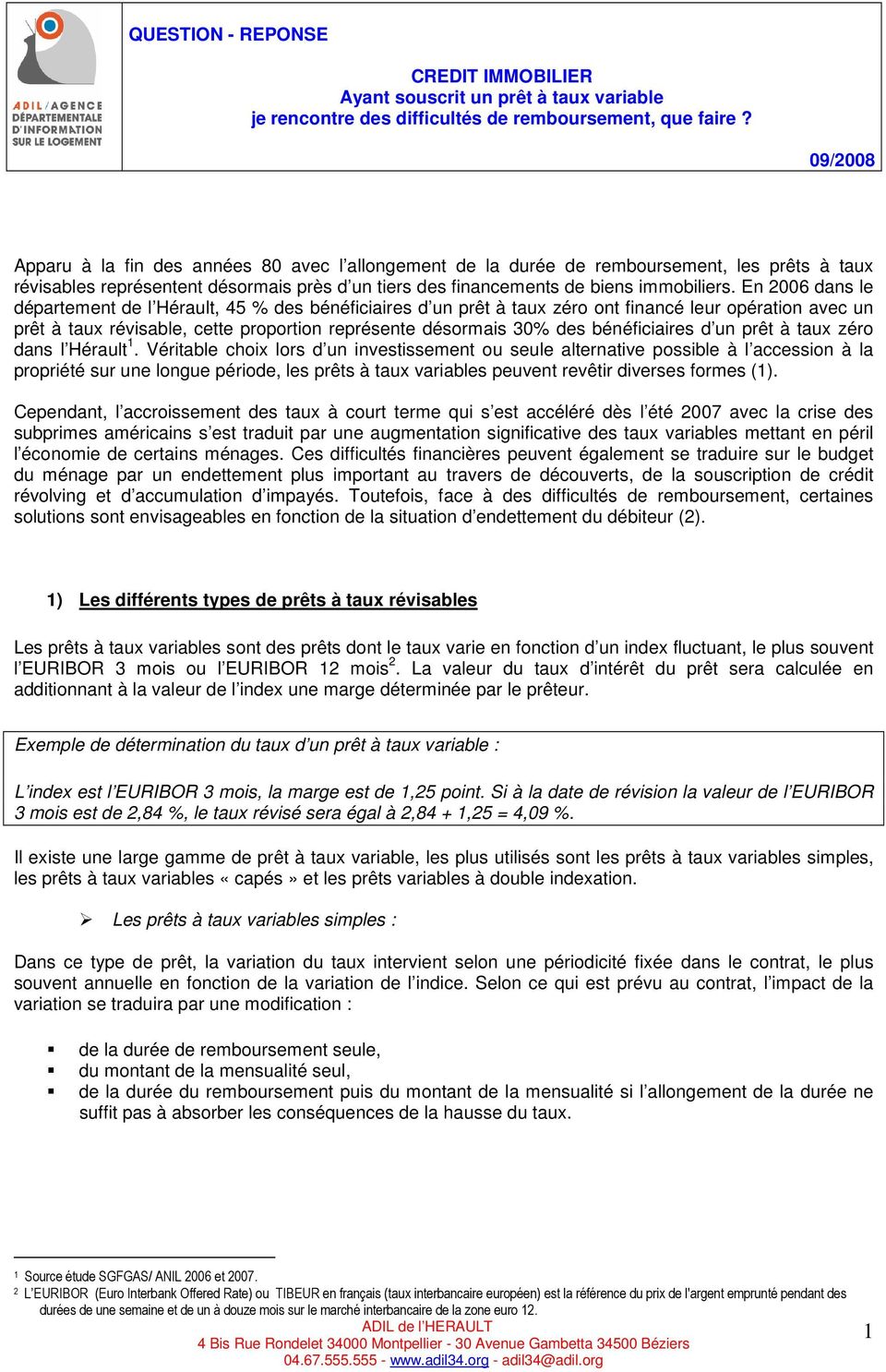 En 2006 dans le département de l Hérault, 45 % des bénéficiaires d un prêt à taux zéro ont financé leur opération avec un prêt à taux révisable, cette proportion représente désormais 30% des