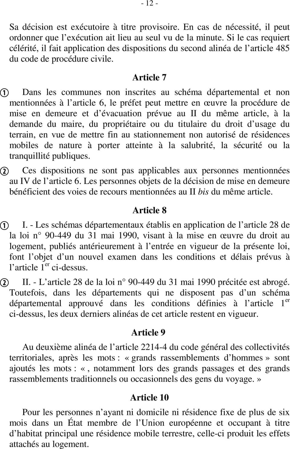 Article 7 Dans les communes non inscrites au schéma départemental et non mentionnées à l article 6, le préfet peut mettre en œuvre la procédure de mise en demeure et d évacuation prévue au II du même