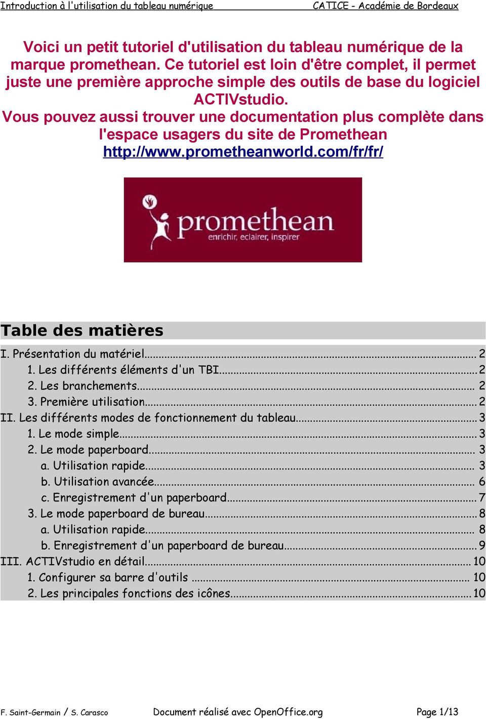 Vous pouvez aussi trouver une documentation plus complète dans l'espace usagers du site de Promethean http://www.prometheanworld.com/fr/fr/ Table des matières I. Présentation du matériel... 2 1.