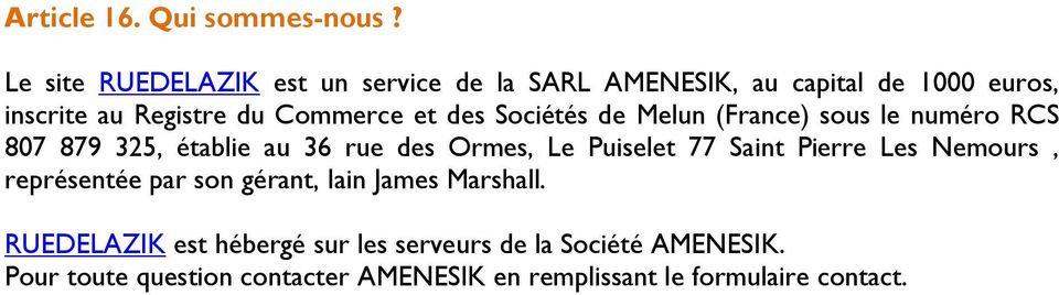des Sociétés de Melun (France) sous le numéro RCS 807 879 325, établie au 36 rue des Ormes, Le Puiselet 77 Saint
