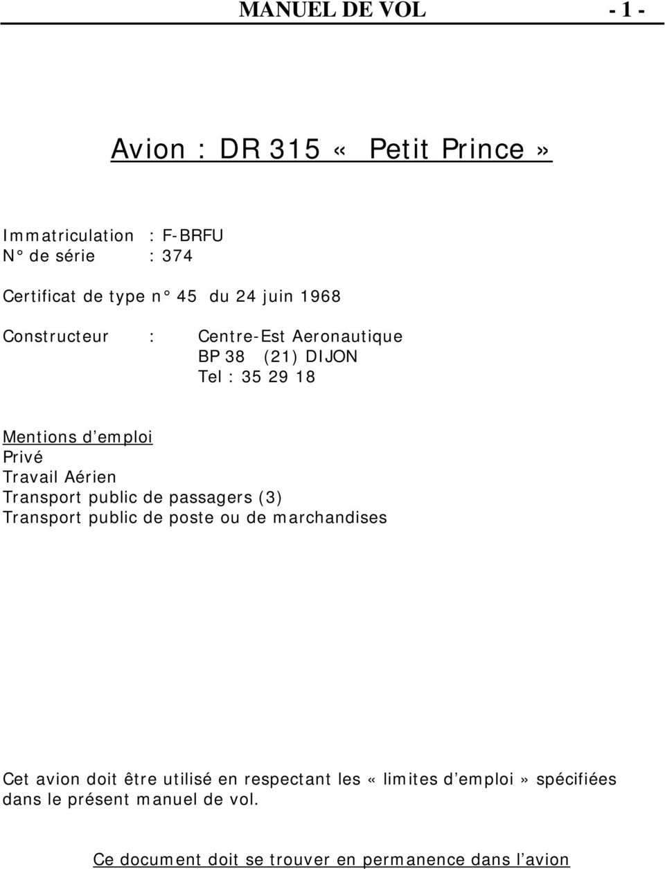 Aérien Transport public de passagers (3) Transport public de poste ou de marchandises Cet avion doit être utilisé en