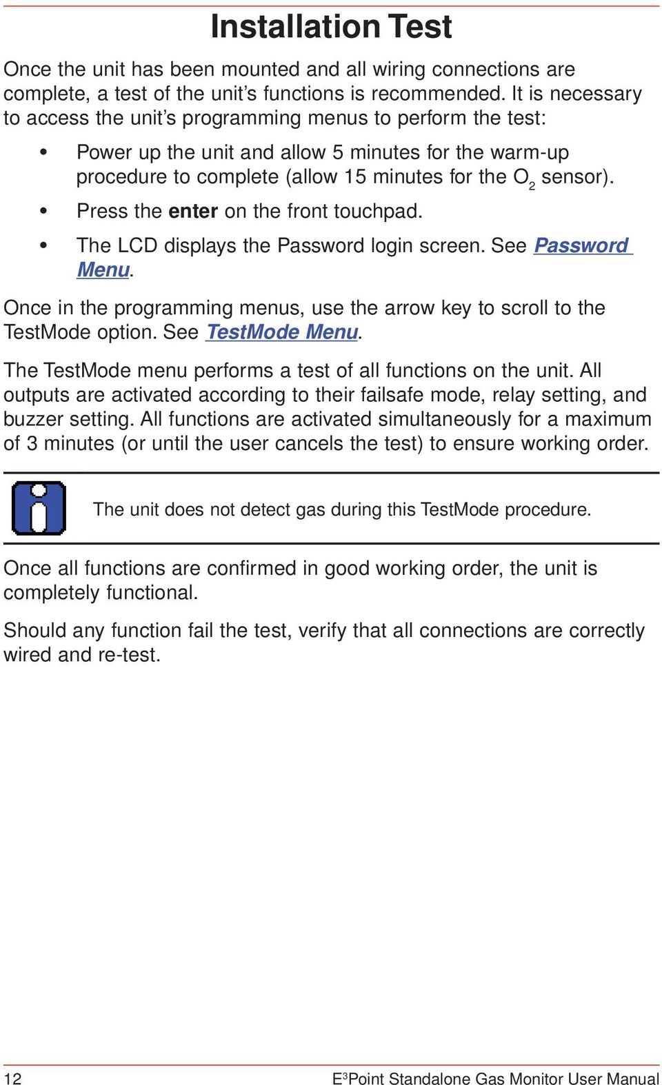 Press the enter on the front touchpad. The LCD displays the Password login screen. See Password Menu. Once in the programming menus, use the arrow key to scroll to the TestMode option.