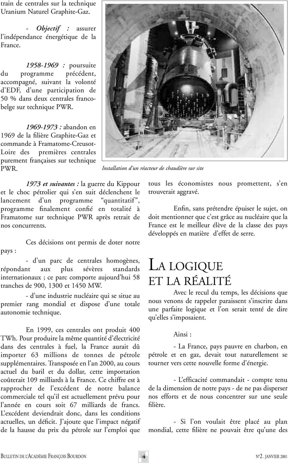 1969-1973 : abandon en 1969 de la filière Graphite-Gaz et commande à Framatome-Creusot- Loire des premières centrales purement françaises sur technique PWR.